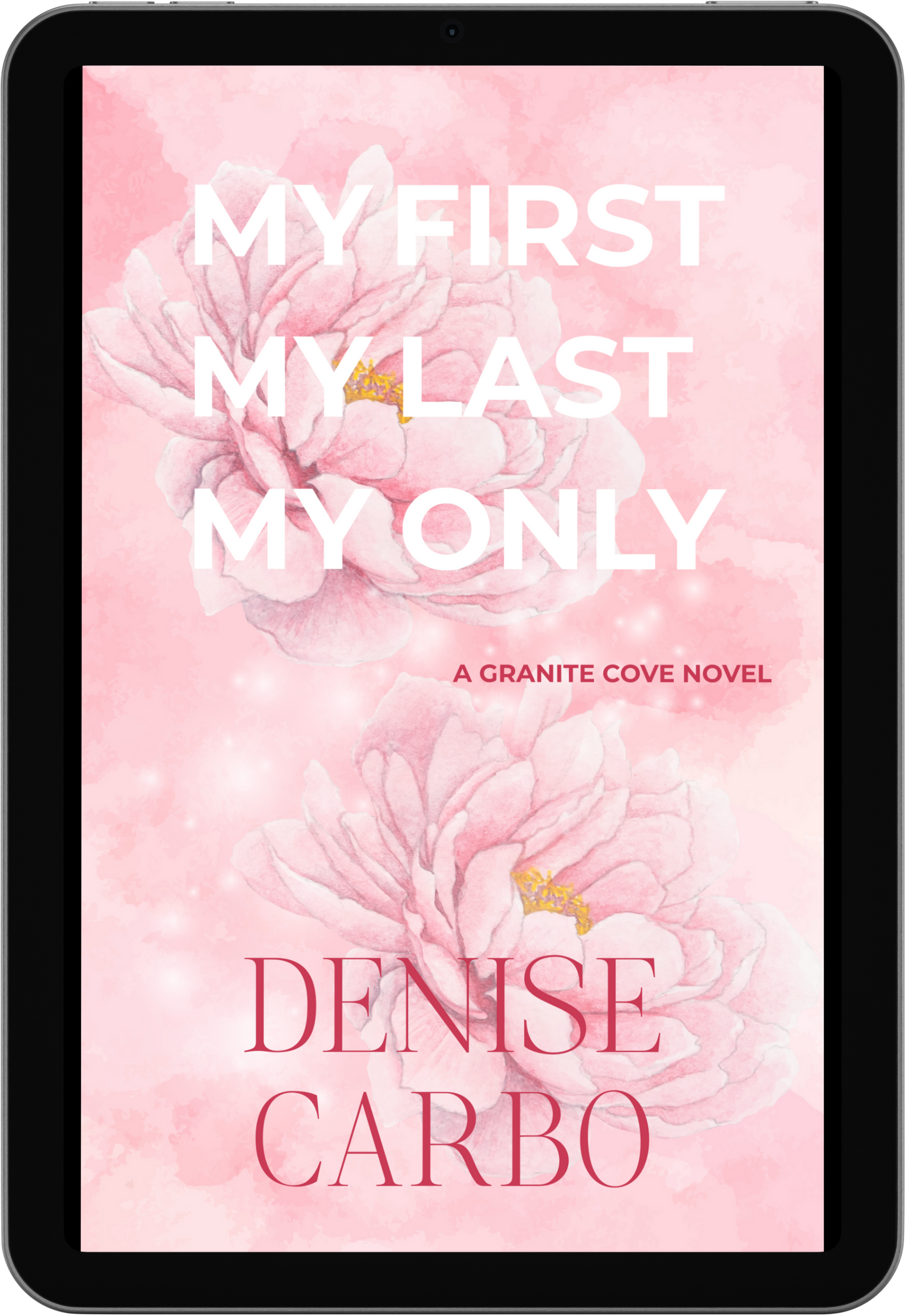 Book cover of 'My First, My Last, My Only' by Denise Carbo with pink floral design on a tablet screen. Small town romance