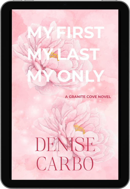 Book cover of 'My First, My Last, My Only' by Denise Carbo with pink floral design on a tablet screen. Small town romance
