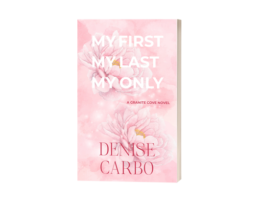 Book cover of 'My First, My Last, My Only' by Denise Carbo with floral design on a pink background