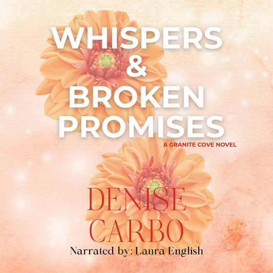 Whispers & Broken Promises by Denise Carbo audiobook cover with dahlias. smalltown romance